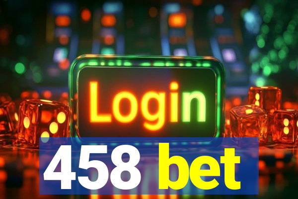 458 bet